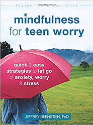 Mindfulness for Teen Worry: Quick and Easy Strategies to Let Go of Anxiety, Worry, and Stress (2018)