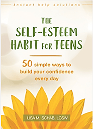 The Self-Esteem Habit for Teens: 50 Simple Ways to Build Your Confidence Every Day (2017)