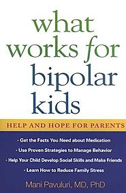 What Works for Bipolar Kids: Help and Hope for Parents: Mani Pavuluri M.D.: 9781593854072 - Christianbook.com