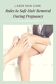 Rules to Safe Hair Removal During Pregnancy - Laser Skin Care