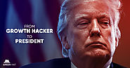 Trump: From a growth hacker to president .. what a career! - Green Hat Agency