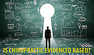 Chiropractic Reality | Is Chiropractic Evidenced Based?