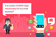 Is a custom mobile app necessary for my small business?