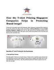 How the T-shirt Printing Singapore Companies Helps in Promoting Brand Image? by activecoolfashion - Issuu