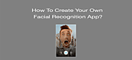 How To Develop Mobile Apps With Facial Recognition Features?