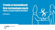 „Trendy w komunikacji firm technologicznych w Europie Środkowo-Wschodniej" - raport MSLGroup