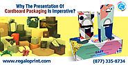Why The Presentation Of Cardboard Packaging Is Imperative? – About Printing and Packaging Strategy