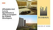 Affordable And Luxury Apartments/Villas In Gurgaon By SOBHA Developers