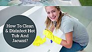 How to Clean Your Hot Tub And Jacuzzi