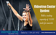 Videotron Center Quebec 844-267-4472 videotronarena.com