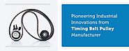 Pioneering Industrial Innovations from Timing Belt Pulley Manufacturer