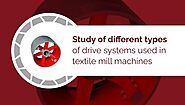 Study of different types of drive systems used in textile mill machines - Shree Shakti Pulleys