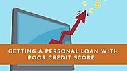 A Step by Step Process of Getting a Personal Loan with Poor Credit Score