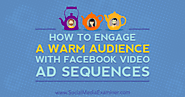 How to Engage a Warm Audience With Facebook Video Ad Sequences : Social Media Examiner