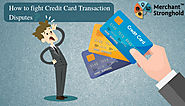 Pleasant Way To Fight Credit Card Transaction Disputes