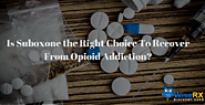 Is Suboxone the Right Medicine to Recover Opioid Addiction? 