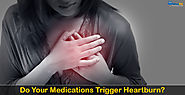 Do Your Medications Trigger Heartburn? 