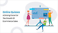 Online Quizzes: A Driving Force For The Growth Of Ecommerce Sales
