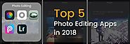 Top 5 Photo Editing Apps In 2018