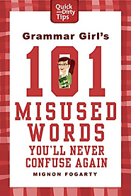 Grammar Girl's 101 Misused Words You'll Never Confuse Again (Quick & Dirty Tips)