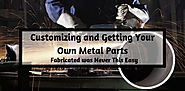 Customizing and Getting Your Own Metal Parts! Fabricated was Never This Easy