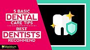 5 Basic Dental Care Tips Best Dentists Recommend
