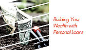 Building Your Wealth with Personal Loans