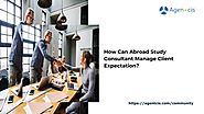 How Can Abroad Study Consultant Manage Client Expectation?
