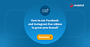 How to use Facebook and Instagram live videos to grow your brand? - ViralStat