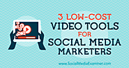 3 Low-Cost Video Tools for Social Media Marketers : Social Media Examiner