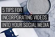 5 Tips for Incorporating Video into Your Social Media Strategy | Social Media Today