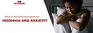 What Is the Difference Between Insomnia and Anxiety- UKSLP