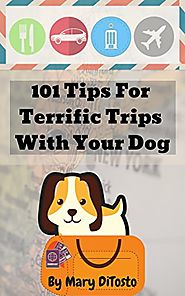 101 Tips for Terrific Trips with Your Dog (Happy Healthy Dogs Book 3)