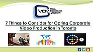 7 Things to Consider for Opting Corporate Video Production in Toronto