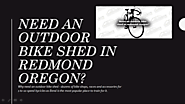 Need an outdoor bike shed in redmond oregon?
