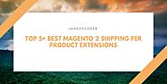 TOP 5+ BEST Magento 2 Shipping Per Product Extensions Free & Premium
