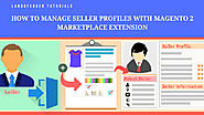 How to manage seller profiles with Magento 2 Marketplace Extension | Landofcoder Tutorials