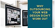 Why Outsourcing Your Web Design Didn’t Work Out?