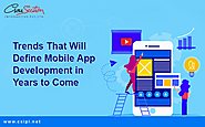 Trends That Will Define Mobile App Development in Years to Come