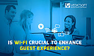 Is Wi-Fi Crucial to Enhance Guest Experience? - Vedicsoft