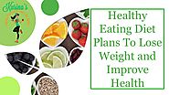 Healthy Eating Diet Plans To Lose Weight and Improve Health