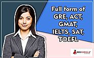 Full form of GRE, ACT, GMAT, IELTS, SAT, TOEFL – EduGorilla