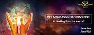 How Karma Yoga technique helps in healing from the source?