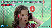 Recording ambient sound of your kid by installing a Mobile spy app - onestore.over-blog.com