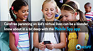 Carefree parenting on kid’s virtual lives can be a blunder, know about in a bit deep with the Mobile Spy app