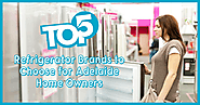 Top 5 Refrigerator Brands to Choose for Adelaide Home Owners