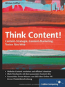 Think Content!: Content-Strategie, Content-Marketing, Texten fürs Web (Galileo Computing)