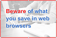 Beware of what you save in web browsers
