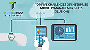 Top Five Challenges of Enterprise Mobility Management & Its Solutions