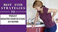 Sciatic Nerve Pain Treatment at Home: Best Ever Strategies to Treat Sciatica at Home